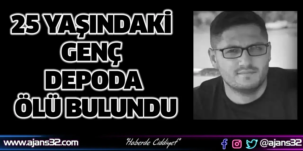 25 Yaşındaki Genç Depoda Ölü Bulundu