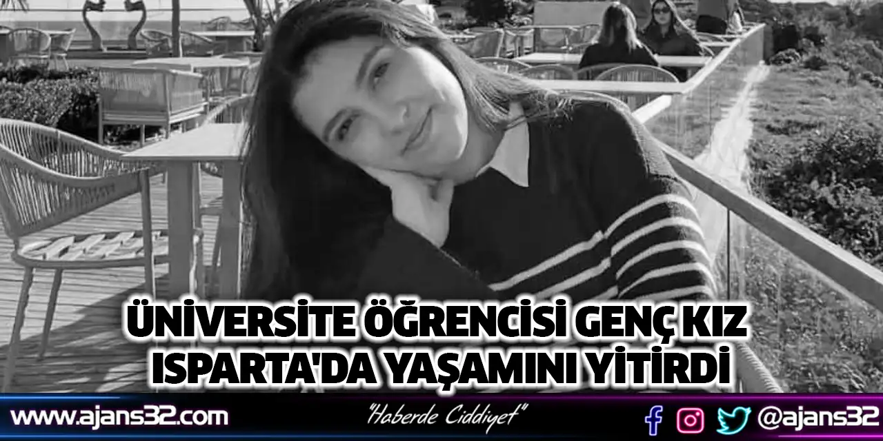 Üniversite Öğrencisi Genç Kız Isparta'da Yaşamını Yitirdi