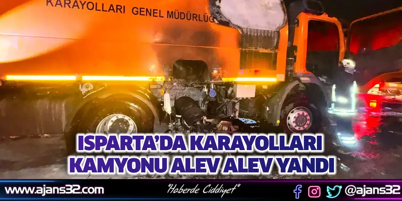 Isparta’da Karayolları Kamyonu Alev Alev Yandı
