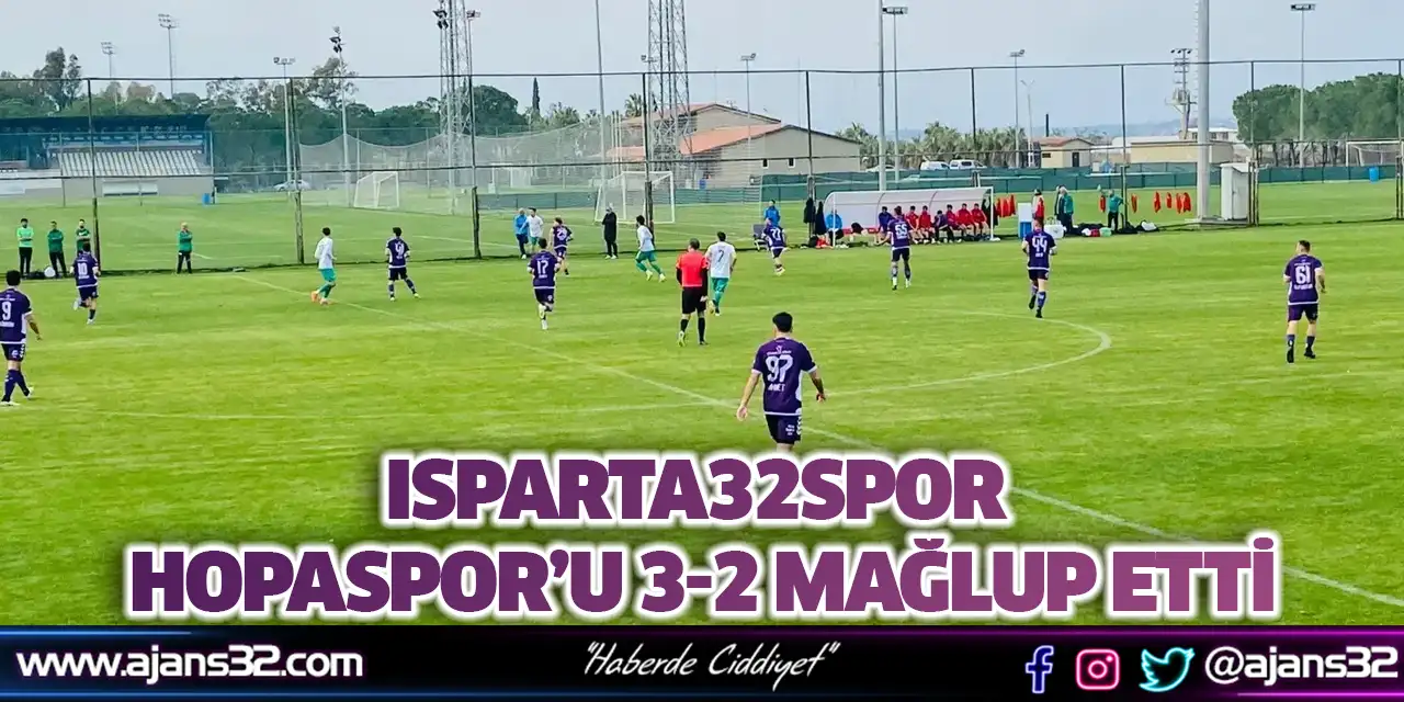 Isparta32spor Hopaspor’u 3-2 Mağlup Etti