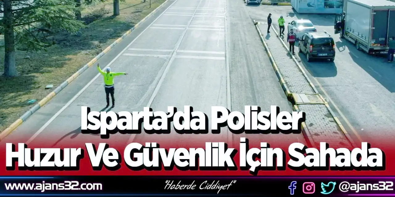 Isparta’da Polisler Huzur Ve Güvenlik İçin Sahada