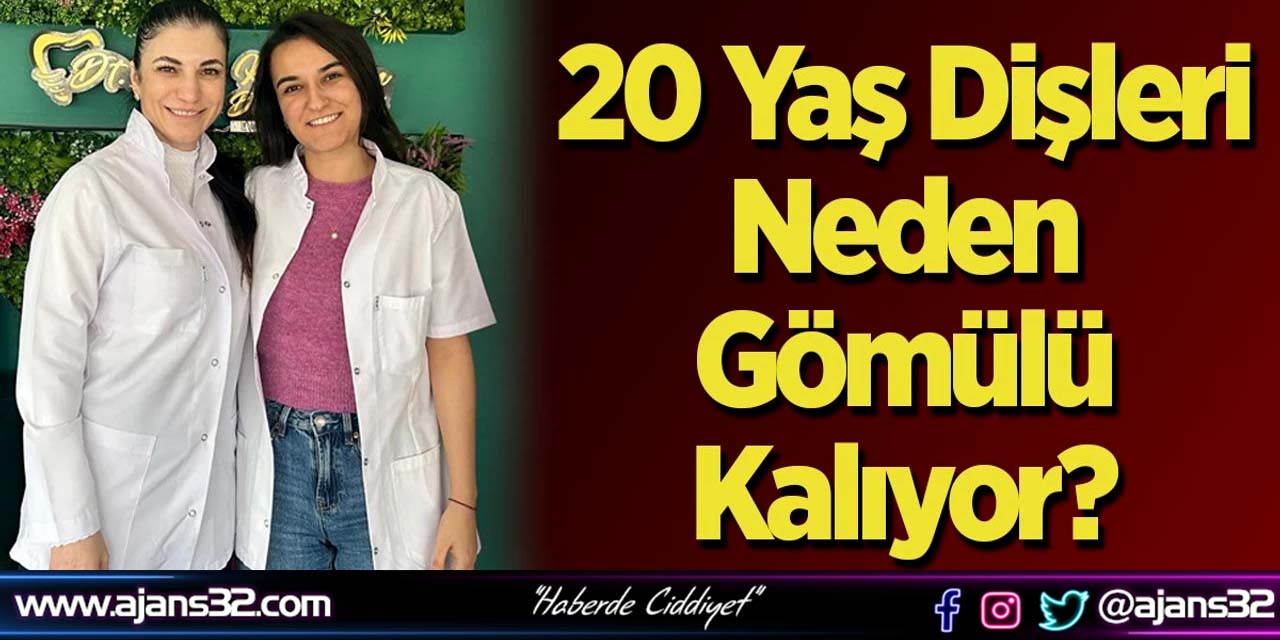20 Yaş Dişleri Neden Gömülü Kalıyor?