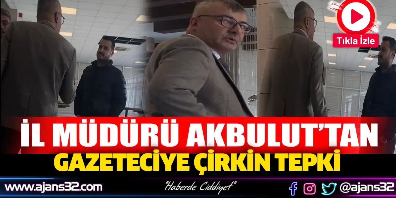 İl Müdürü Akbulut’tan Gazeteciye Çirkin Tepki (Video)