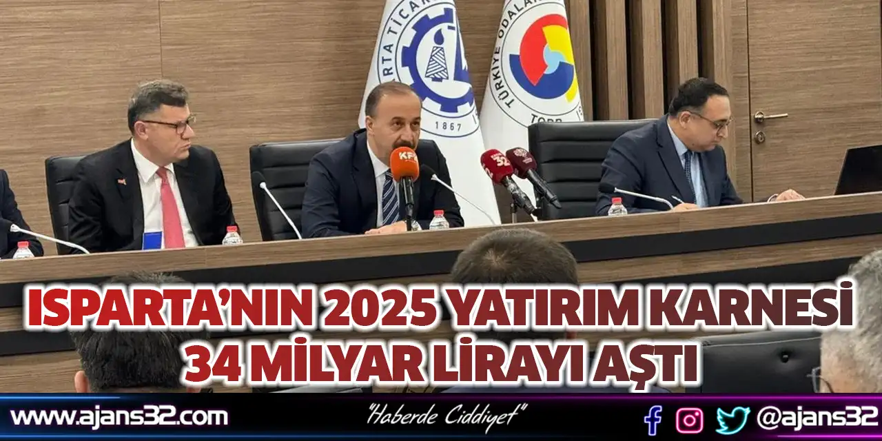 Isparta’nın 2025 Yatırım Karnesi 34 Milyar Lirayı Aştı
