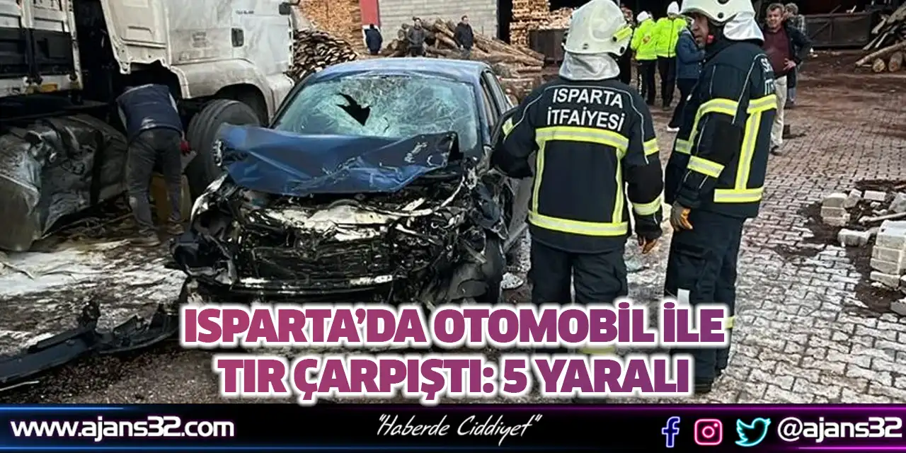 Isparta’da Otomobil ile TIR Çarpıştı: 5 Yaralı