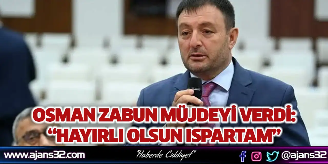 Osman Zabun Müjdeyi Verdi: “Hayırlı Olsun Ispartam”