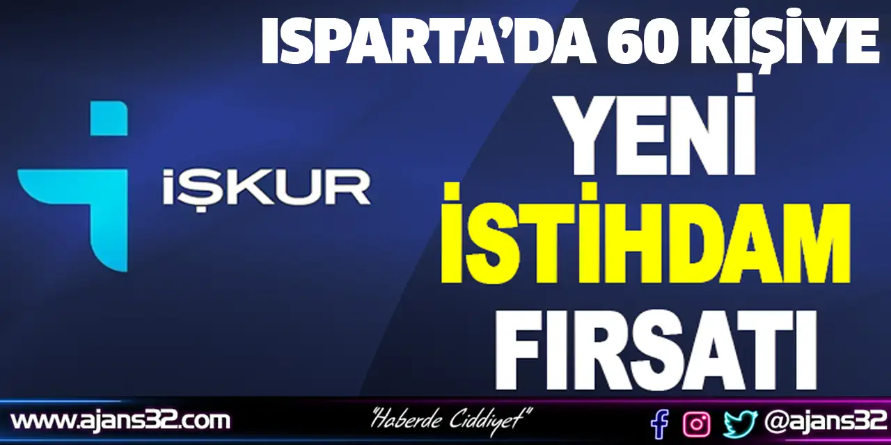 Isparta’da 60 Kişilik İstihdam Fırsatı