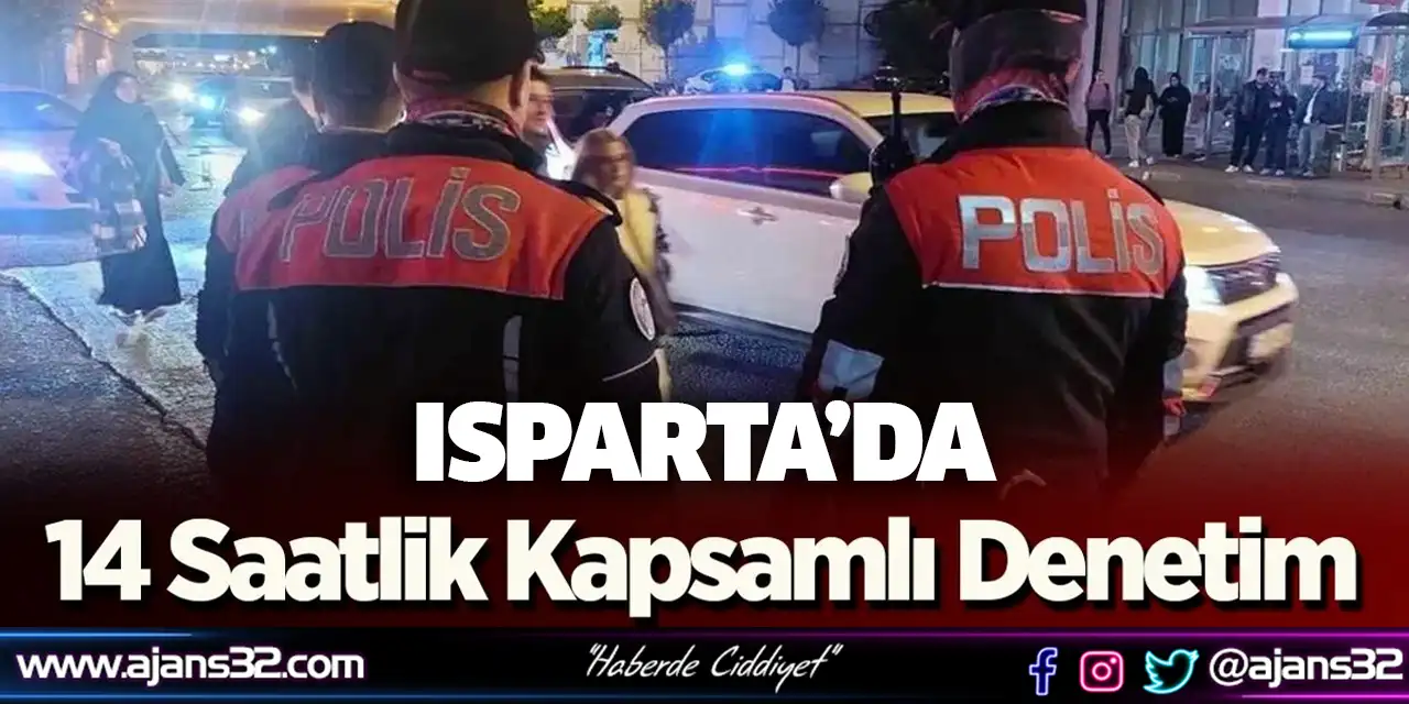 Isparta'da 14 Saatlik Kapsamlı Denetim