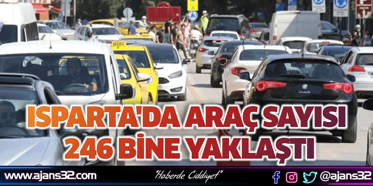 Isparta'da Araç Sayısı 246 Bine Yaklaştı