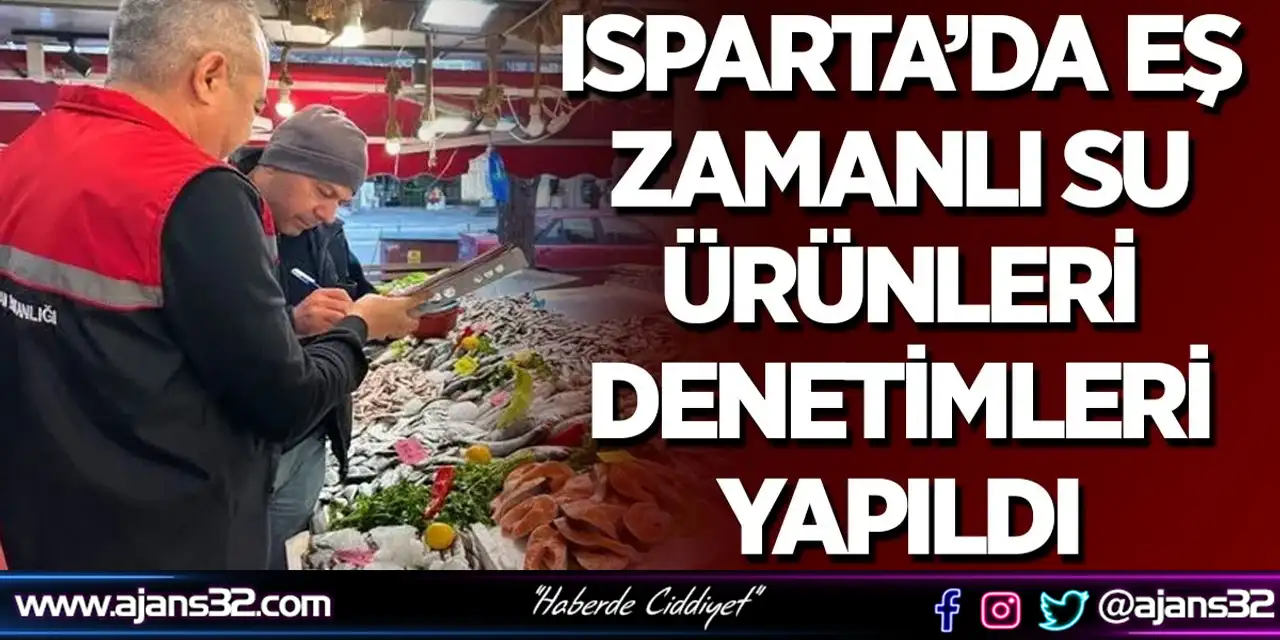 Isparta’da Eş Zamanlı Su Ürünleri Denetimleri Yapıldı