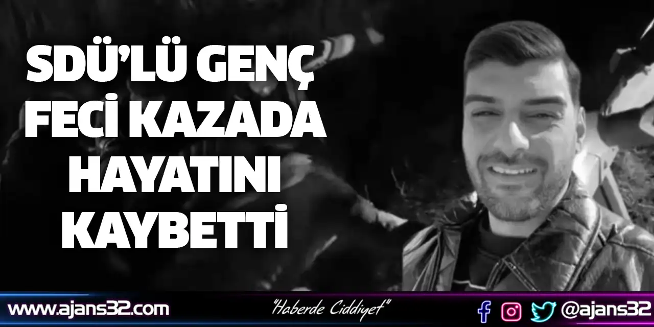 SDÜ’lü Genç Feci Kazada Hayatını Kaybetti