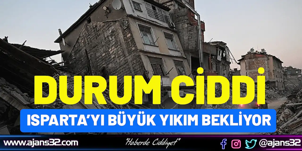 Durum Ciddi! Isparta’yı Büyük Yıkım Bekliyor