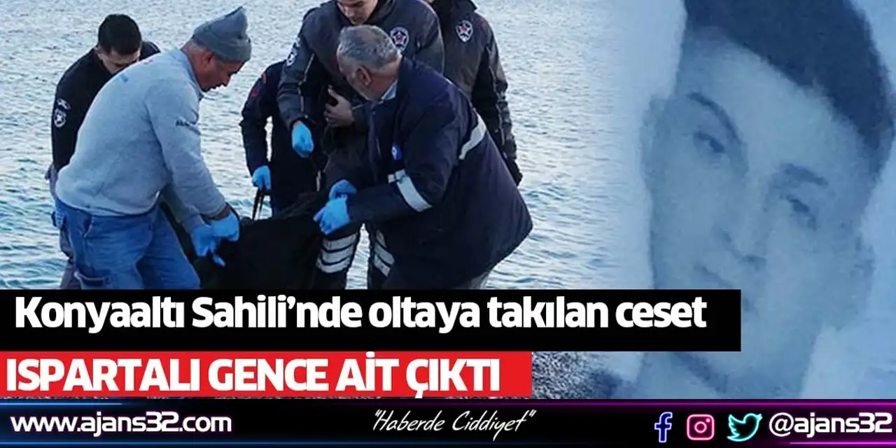 Konyaaltı Sahili’nde Oltaya Takılan Ceset Yalvaçlı Gence Ait Çıktı