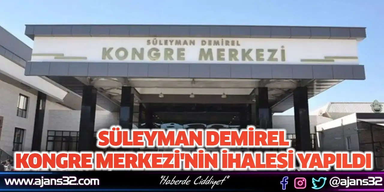 Süleyman Demirel Kongre Merkezi'nin İhalesi Yapıldı