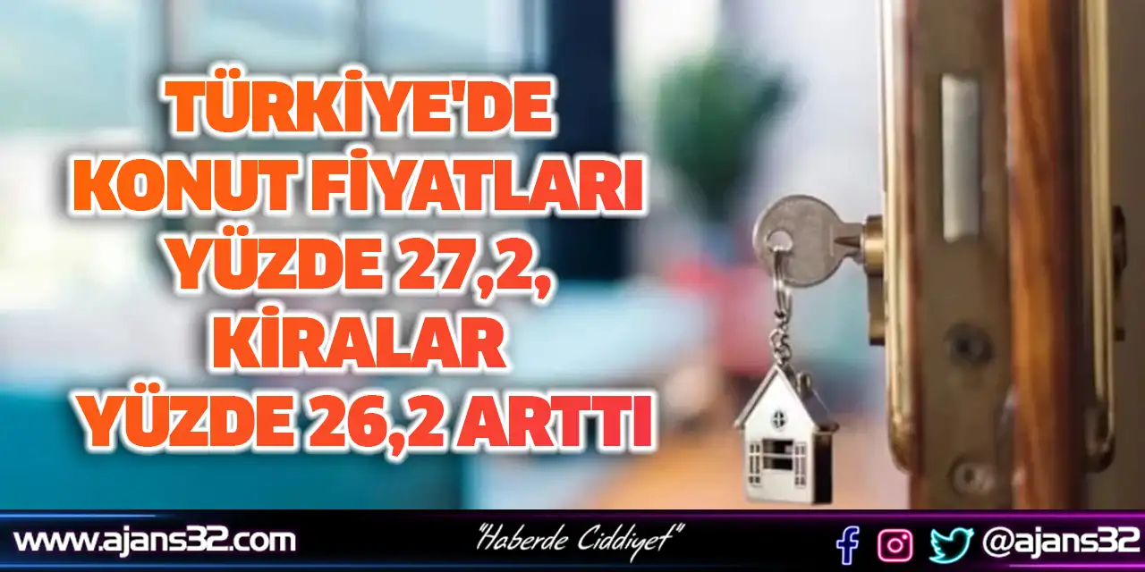 Türkiye'de Konut Fiyatları Yüzde 27,2, Kiralar Yüzde 26,2 Arttı