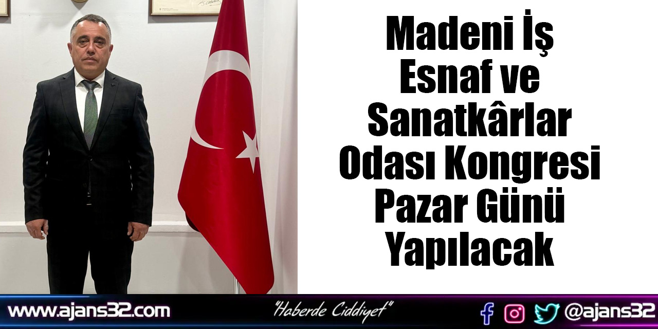 Madeni İş Esnaf ve Sanatkârlar Odası Kongresi Pazar Günü Yapılacak
