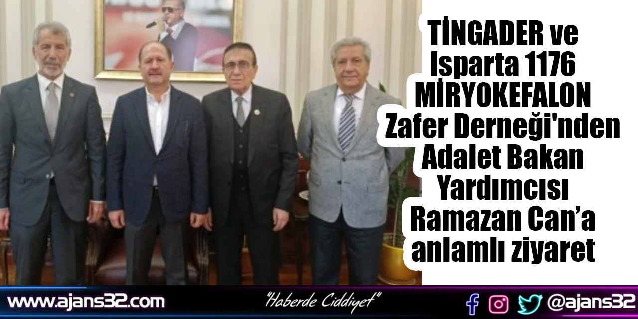 TİNGADER ve Isparta 1176 MİRYOKEFALON Zafer Derneği'nden Adalet Bakan Yardımcısı Ramazan Can’a anlamlı ziyaret