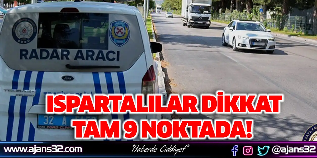 Ispartalılar Dikkat: Tam 9 Noktada