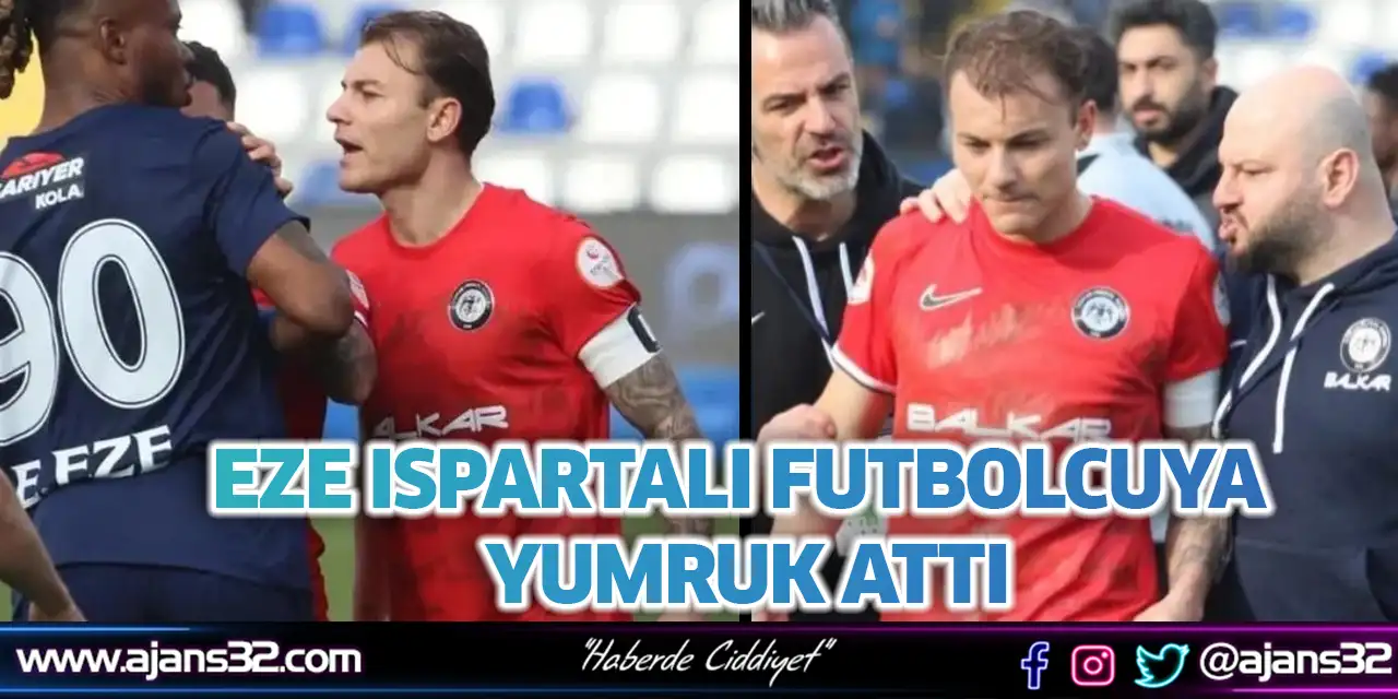 Eze Ispartalı Futbolcuya Yumruk Attı