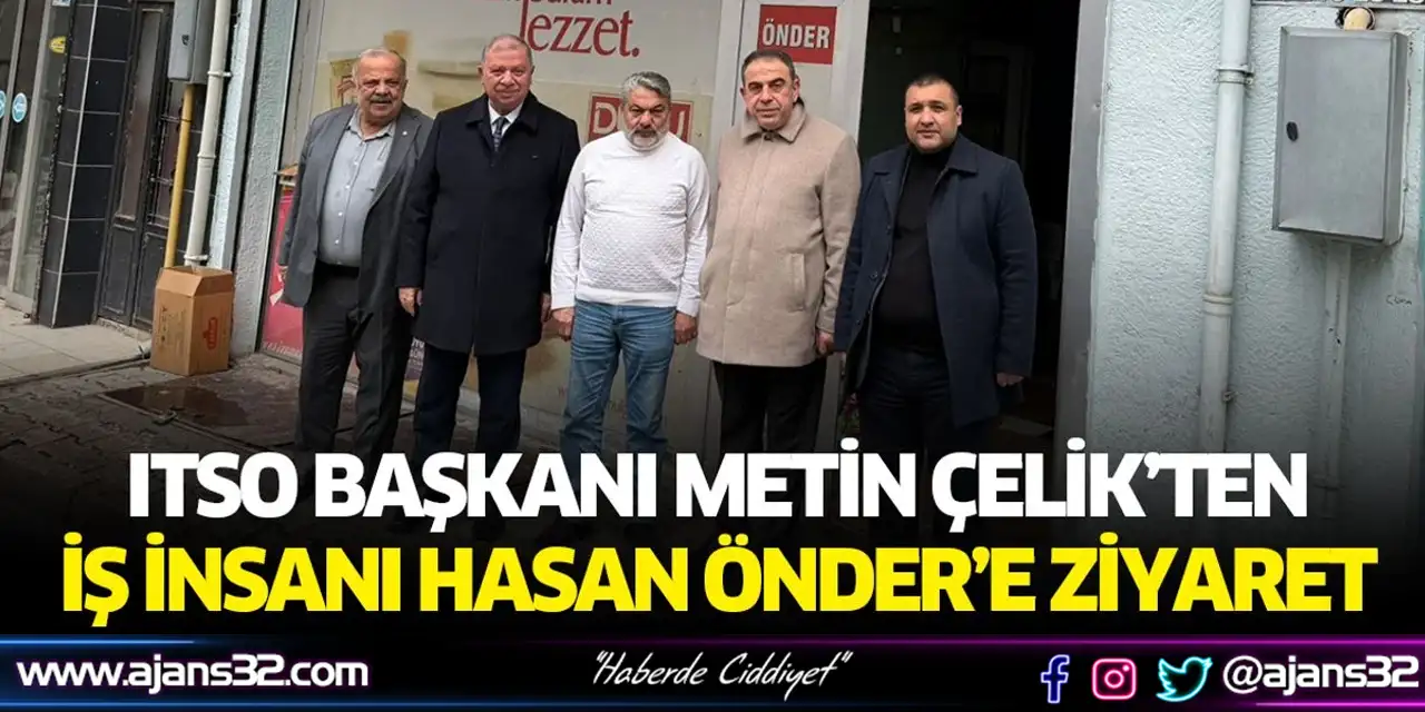 Itso Başkanı Metin Çelik’ten İş İnsanı Hasan Önder’e Ziyaret