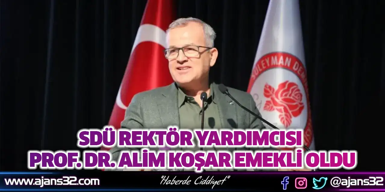 SDÜ Rektör Yardımcısı Prof. Dr. Alim Koşar Emekli Oldu