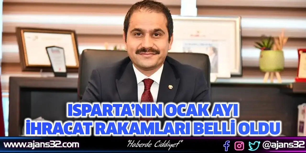 Isparta’nın Ocak Ayı İhracat Rakamları Belli Oldu