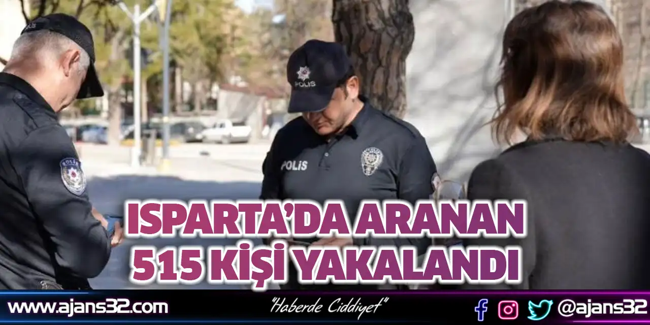 Isparta’da Aranan 515 Kişi Yakalandı