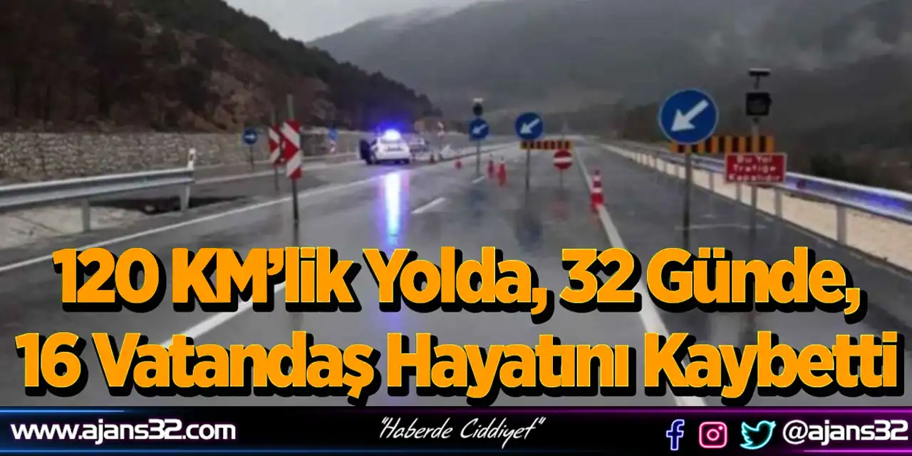 120 KM’lik Yolda, 32 Günde, 16 Vatandaş Hayatını Kaybetti