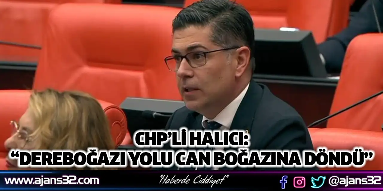CHP’li Halıcı: “Dereboğazı Yolu Can Boğazına Döndü”