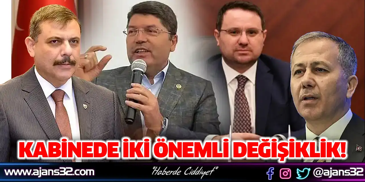 Kabinede İki Önemli Değişiklik!