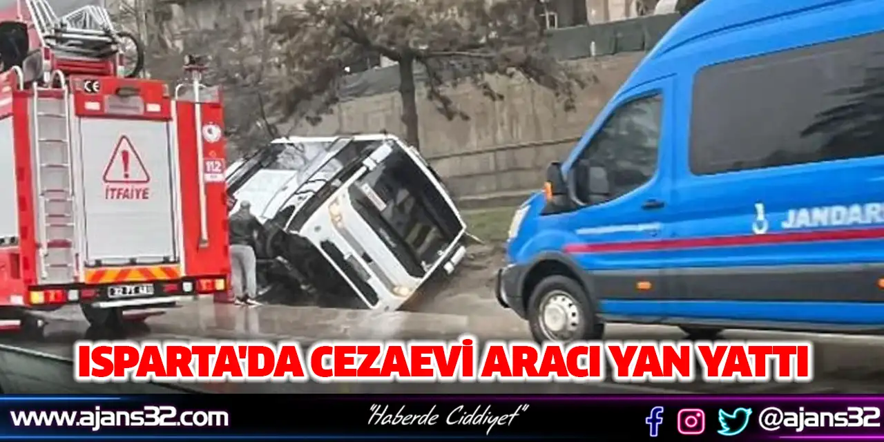 Isparta'da Cezaevi Aracı Yan Yattı