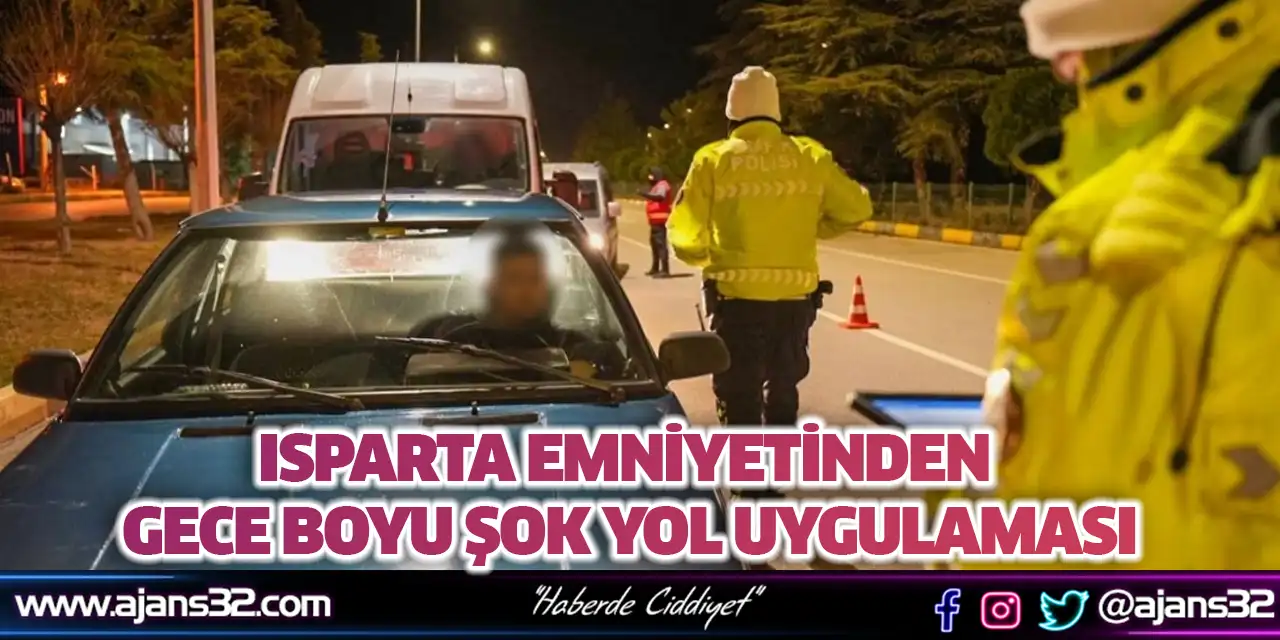 Isparta Emniyetinden Gece Boyu Şok Yol Uygulaması