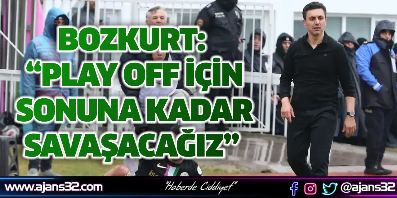 Bozkurt: “Play Off İçin Sonuna Kadar Savaşacağız”