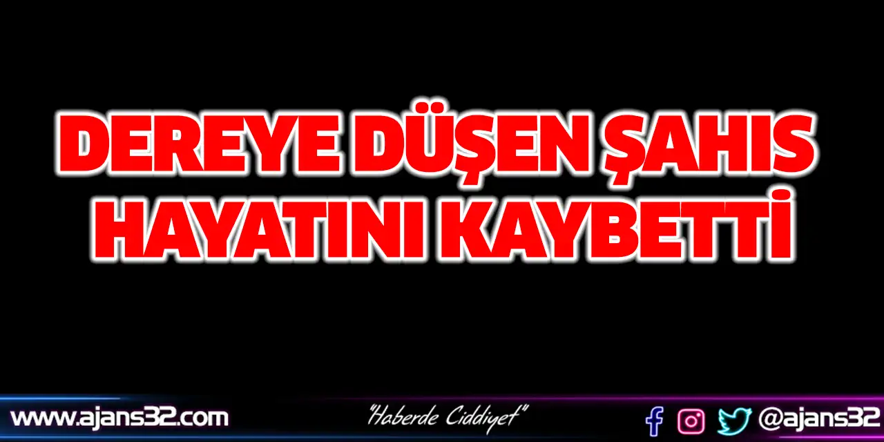 Dereye Düşen Şahıs Hayatını Kaybetti