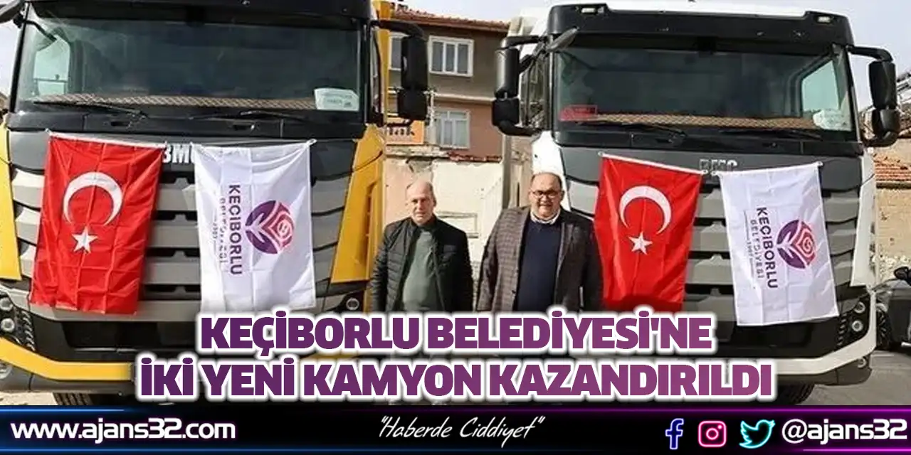 Keçiborlu Belediyesi'ne İki Yeni Kamyon Kazandırıldı