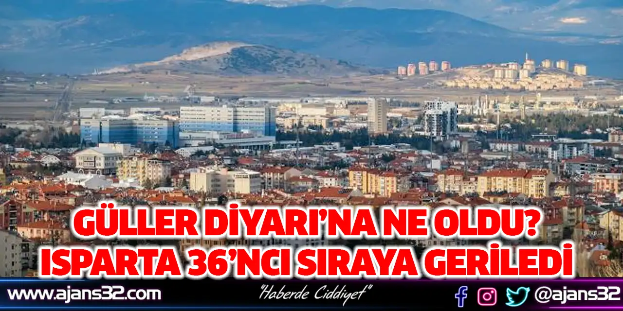 Güller Diyarı’na Ne Oldu? Isparta 36’ncı Sıraya Geriledi