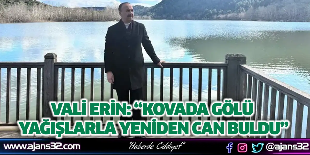 Vali Erin: “Kovada Gölü Yağışlarla Yeniden Can Buldu”