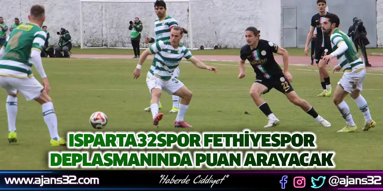 Isparta32Spor Fethiyespor Deplasmanında Puan Arayacak