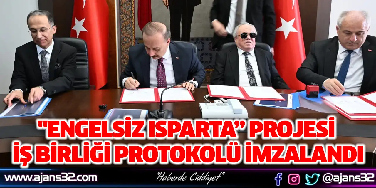 "Engelsiz Isparta” Projesi İş Birliği Protokolü İmzalandı
