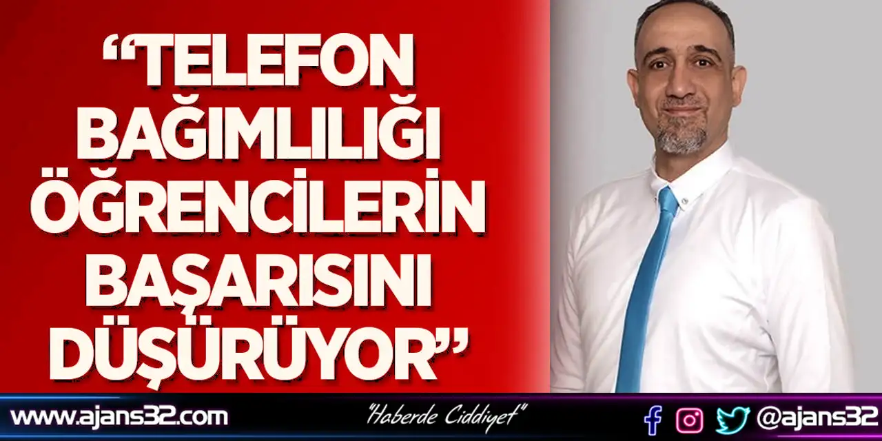 “Telefon Bağımlılığı Öğrencilerin Başarısını Düşürüyor”