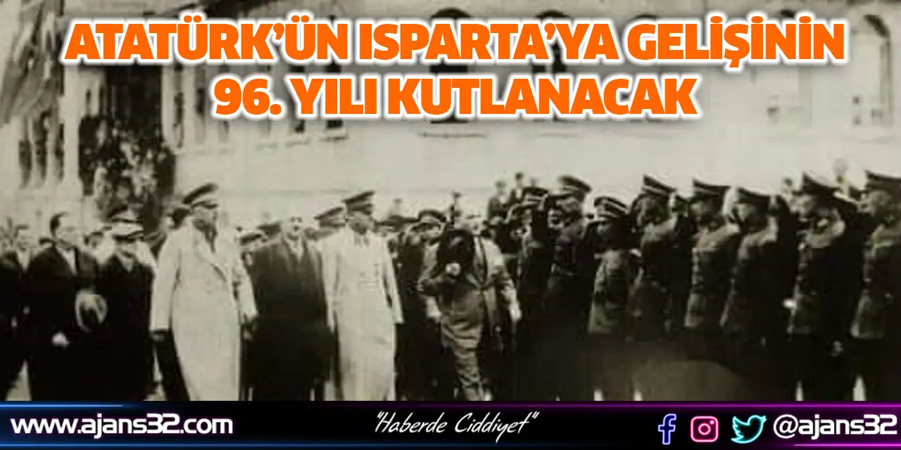 Atatürk’ün Isparta’ya Gelişinin 96. Yılı Kutlanacak