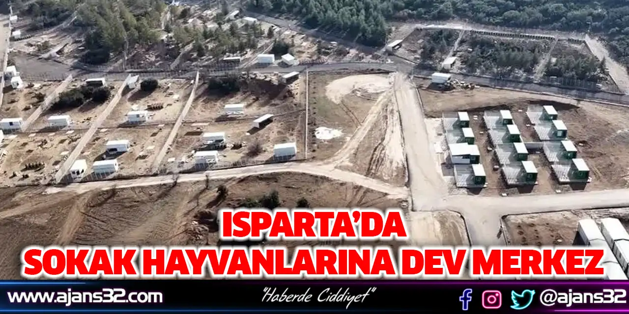 Isparta’da Sokak Hayvanlarına Dev Merkez