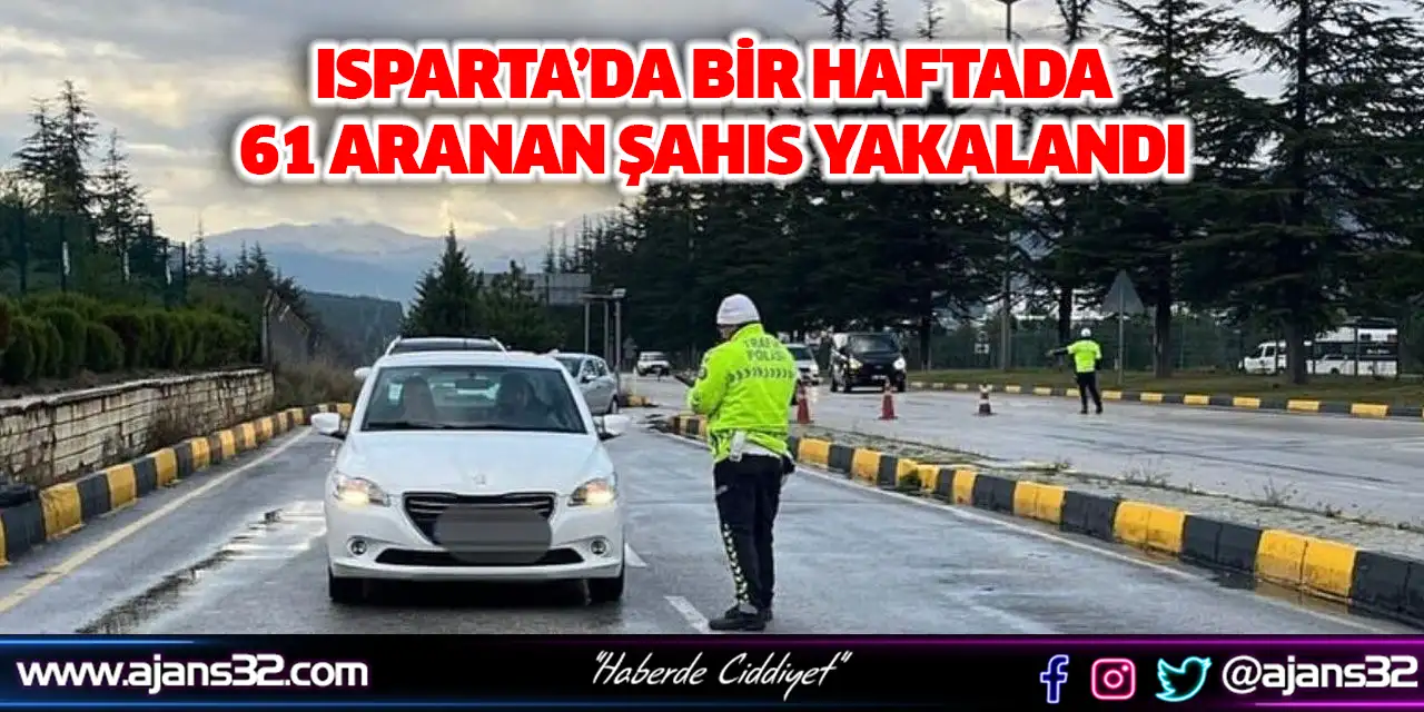Isparta’da Bir Haftada 61 Aranan Şahıs Yakalandı