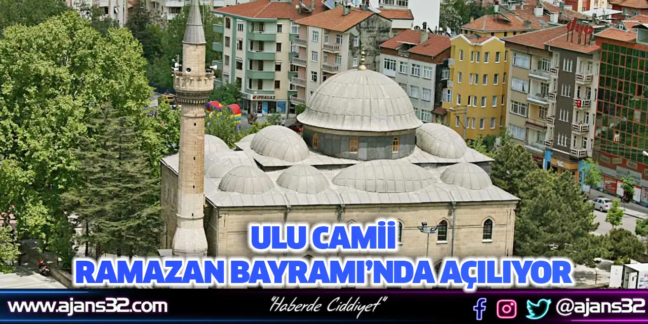 Ulu Camii Ramazan Bayramı’nda Açılıyor