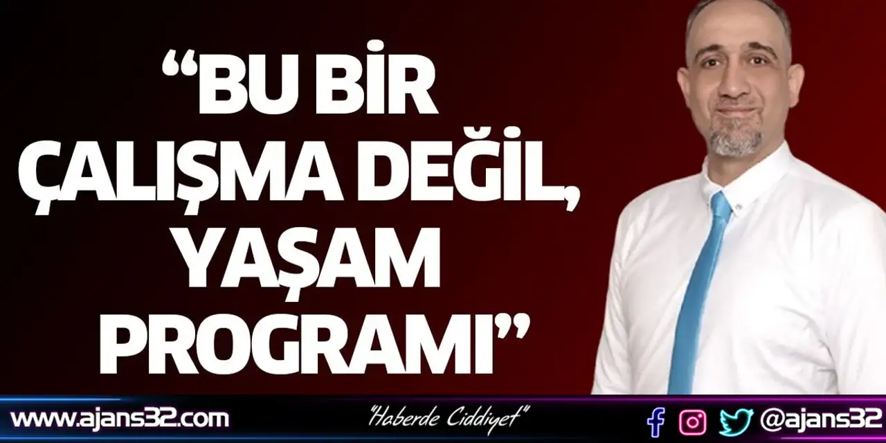 “Bu Bir Çalışma Değil, Yaşam Programı”