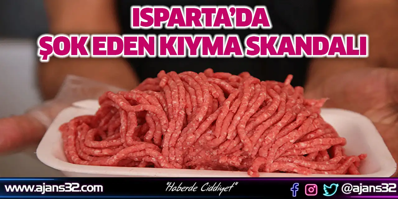 Isparta’da Şok Eden Kıyma Skandalı