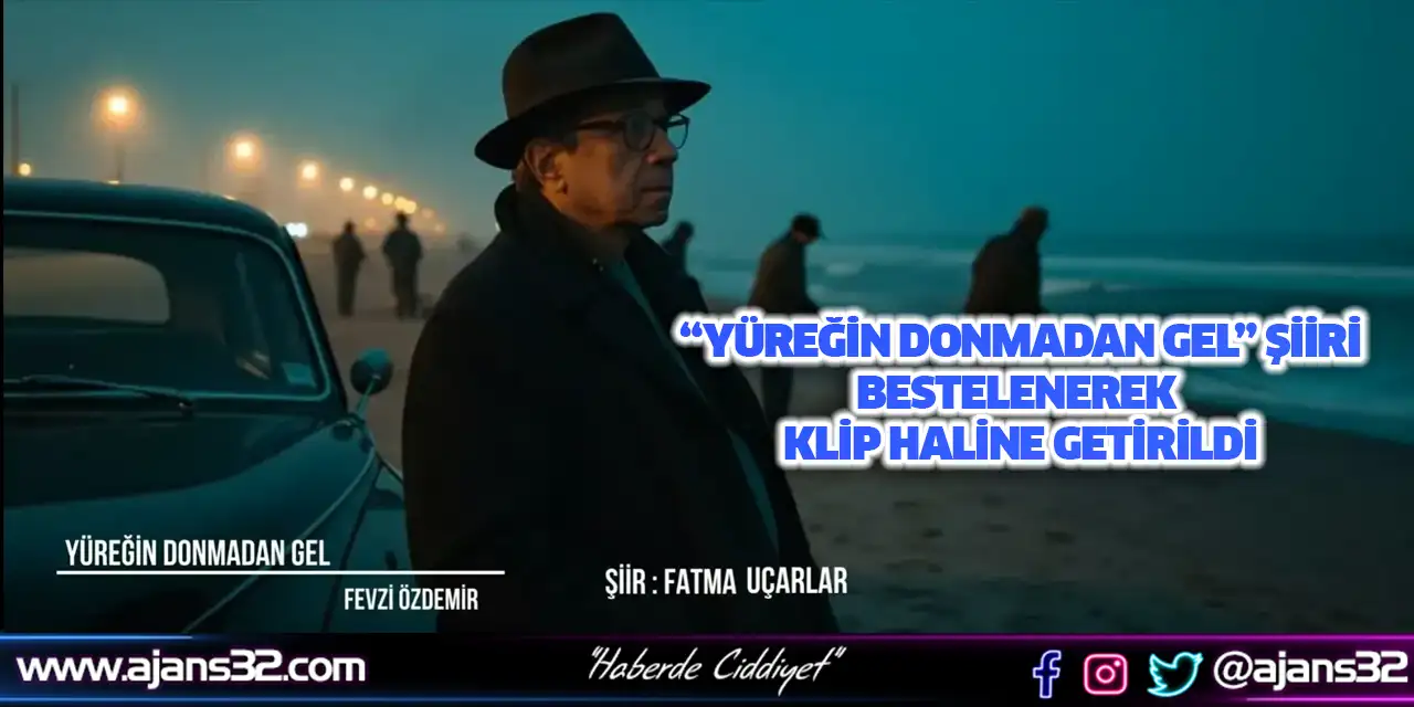 “Yüreğin Donmadan Gel” Şiiri Bestelenerek Klip Haline Getirildi