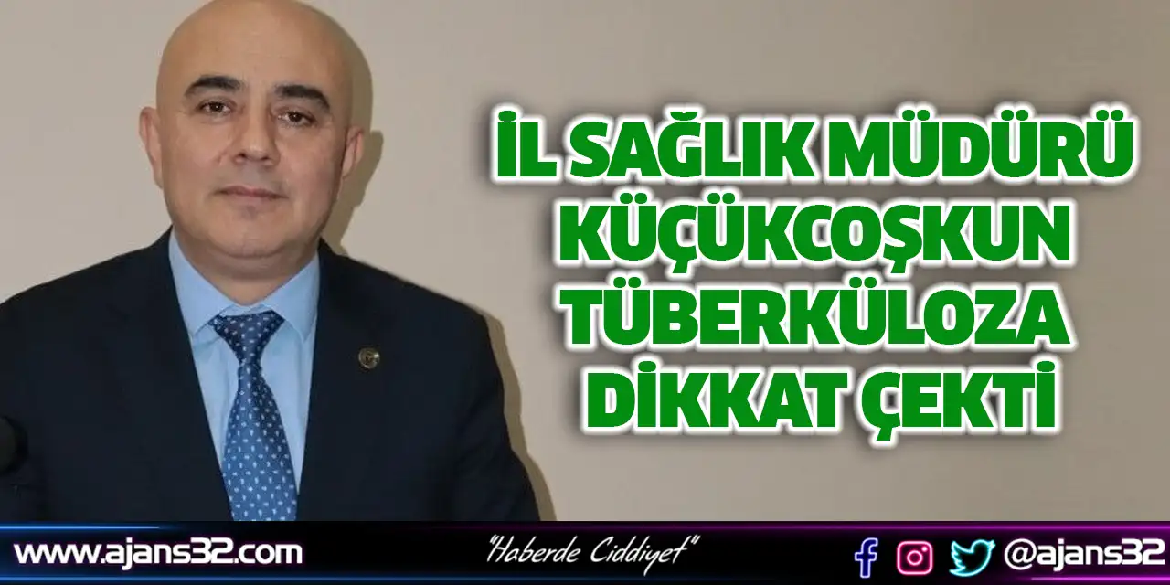 İl Sağlık Müdürü Küçükcoşkun Tüberküloza Dikkat Çekti