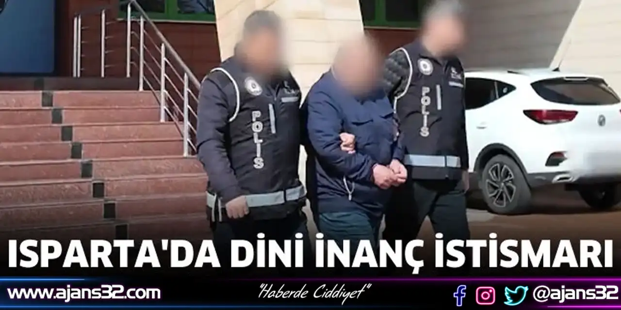 Isparta'da Dini İnanç İstismacısı Tutuklandı
