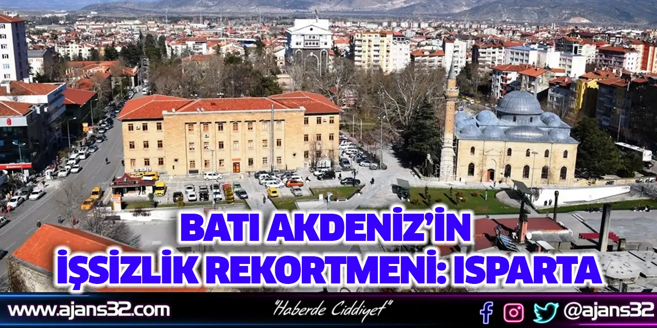 Batı Akdeniz’in İşsizlik Rekortmeni: Isparta